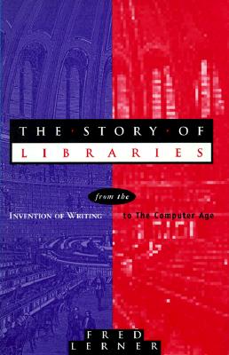 The Story of Libraries: From the Invention of Writing to the Computer Age