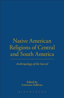 Native American Religions of Central and South America: Anthropology of the Sacred