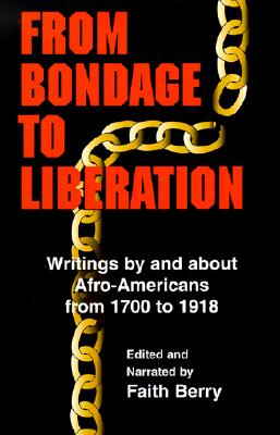 From Bondage to Liberation: Writings by and about Afro-Americans from 1700-1918