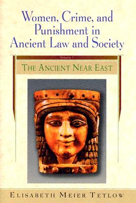 Ancient Near East (Women, Crime, and Punishment in Ancient Law and Society Vol. 1)