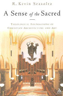 A Sense of the Sacred: Theological Foundations of Christian Architecture and Art
