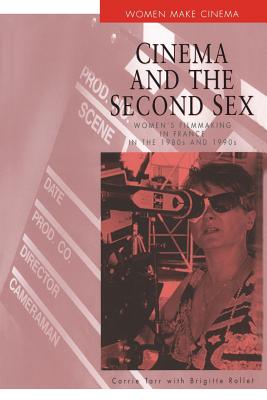 Cinema and the Second Sex: Women's Filmmaking in France in the 1980s and 1990s (Women Make Cinema)
