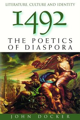 1492: The Poetics of Diaspora (Literature Culture and Identity)