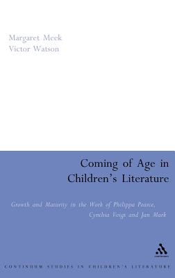 Coming of Age in Children's Literature: Growth and Maturity in the Work of Phillippa Pearce, Cynthia Voigt and Jan Mark (Contemporary Classics in Children's Literature)