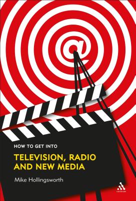 How to Get Into Television, Radio and New Media