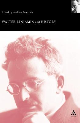 Walter Benjamin and History (Walter Benjamin Studies)