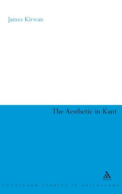The Aesthetic in Kant (Continuum Studies in Philosophy, 1)