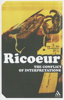 Image for The Conflict of Interpretations; Essays in Hermeneutics The Conflict of Interpretations; Essays in Hermeneutics