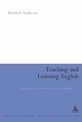 Teaching and Learning English: A Guide to Recent Research and its Applications (Continuum Collection)