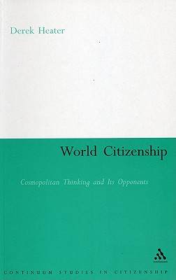 World Citizenship: Cosmopolitan Thinking and its Opponents (Continuum Collection)