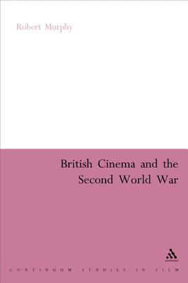 British Cinema and the Second World War (Continuum Collection)