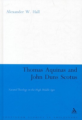 THOMAS AQUINAS AND JOHN DUNS SCOTUS Natural Theology in the High Middle Ages