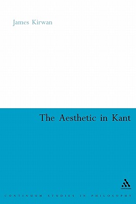 The Aesthetic in Kant (Continuum Studies in Philosophy)