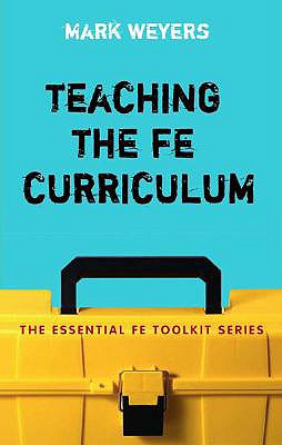 Image for Teaching the FE Curriculum: Encouraging active learning in the classroom (Essential FE Toolkit)