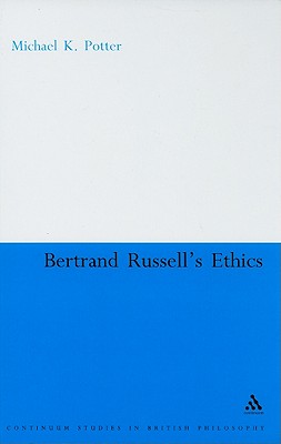 Bertrand Russell's Ethics (Continuum Studies in British Philosophy)