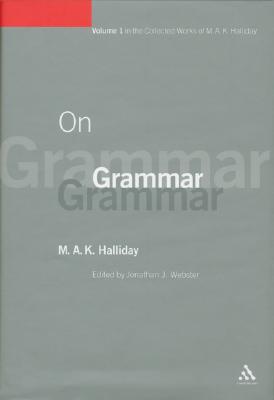 On Grammar: Volume 1 (Collected Works of M.A.K. Halliday)