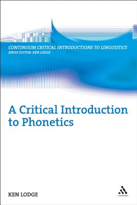 A Critical Introduction to Phonetics (Bloomsbury Critical Introductions to Linguistics)