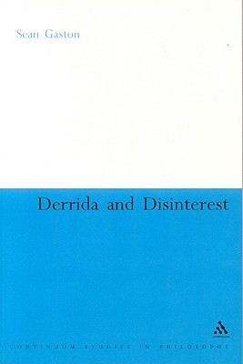 Derrida and Disinterest (Continuum Studies in Continental Philosophy)