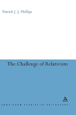 The Challenge of Relativism: Its Nature and Limits (Bloomsbury Studies in Philosophy)