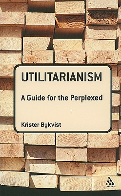 Utilitarianism: A Guide for the Perplexed (Guides for the Perplexed)