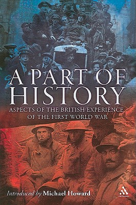 A Part of History: Aspects of the British Experience of the First World War