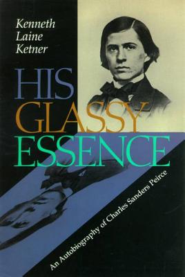 His Glassy Essence: An Autobiography of Charles Sanders Peirce (Vanderbilt Library of American Philosophy)