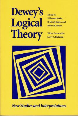Dewey's Logical Theory: New Studies and Interpretations (The Vanderbilt Library of American Philosophy)