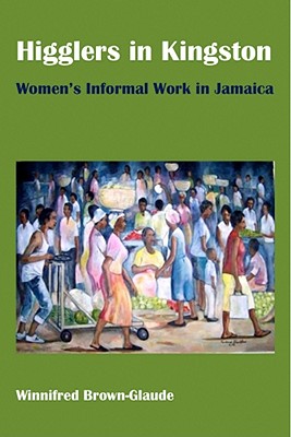 Higglers in Kingston: Women's Informal Work in Jamaica