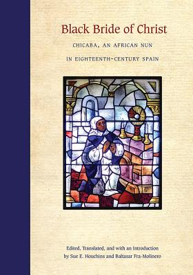 Black Bride of Christ: Chicaba, an African Nun in Eighteenth-Century Spain