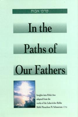 In the Paths of Our Fathers: Insights into Pirkei Avot from the Works of the Lubavitcher Rebbe