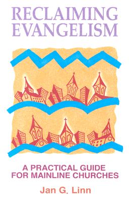 Reclaiming Evangelism: A Practical Guide for Mainline Churches