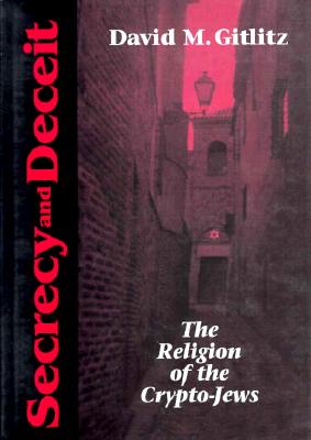 Secrecy And Deceit: The Religion Of Crypto-Jews