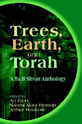 Trees, Earth, and Torah: A Tu B'Shvat Anthology