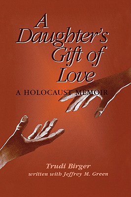 A Daughter's Gift of Love: A Holocaust Memoir