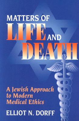 Matters of Life and Death: A Jewish Approach to Modern Medical Ethics