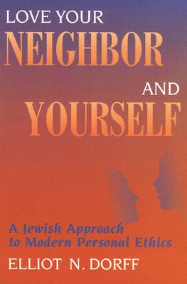 Love Your Neighbor and Yourself: A Jewish Approach to Modern Personal Ethics