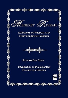 The Meneket Rivkah: A Manual of Wisdom and Piety for Jewish Women