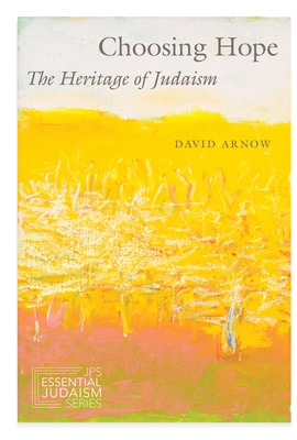 Choosing Hope: The Heritage of Judaism (JPS Essential Judaism)