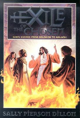 Exile of the Chosen: God's Heroes from Solomon to Malachi (War of the Ages)