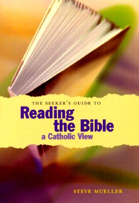 The Seeker's Guide to Reading the Bible: A Catholic View (Seeker Series)