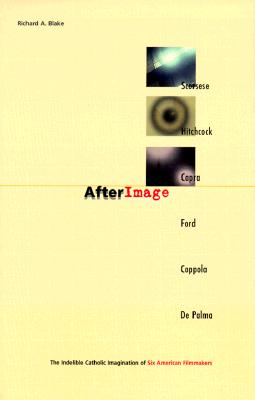 Afterimage: The Indelible Catholic Imagination of Six American Flim Makers