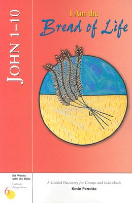 Image for John 1-10: I Am the Bread of Life (Six Weeks with the Bible) John 1-10: I Am the Bread of Life (Six Weeks with the Bible)