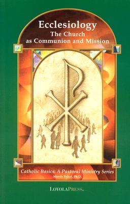Ecclesiology: The Church as Communion and Mission (Catholic Basics: A Pastoral Ministry Series)