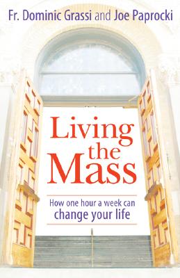 Living the Mass: How One Hour a Week Can Change Your Life