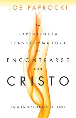 La experiencia transformadora de encontrarse con Cristo: Bajo la influencia de Jess (Spanish Edition)