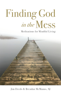 Finding God in the Mess: Meditations for Mindful Living