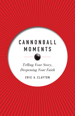 Cannonball Moments Telling Your Story, Deepening Y
