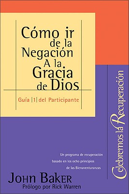 Cmo ir de la Negacin A la Gracia de Dios (Gua #1 Celebremos la Recuperacin (Spanish Edition)