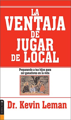 Image for La Ventaja de jugar de local: Preparando a tus hijos para ser ganadores en la vida (Spanish Edition)