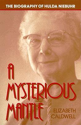 A Mysterious Mantle : The Biography of Hulda Niebuhr